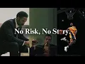 Lagu No Risk, No Story.