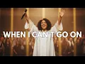 Lagu When I Can’t Go On | The Worship Song That Will Heal Your Soul and Make You Feel God’s Presence