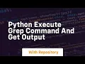 python execute grep command and get output