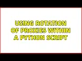 Using rotation of proxies within a Python script
