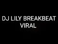 Download Lagu DJ LILY BREAKBEAT VIRAL by-djalfybreakbeat
