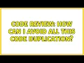 Code Review How can I avoid all this code duplication 2 Solutions