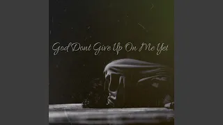 God Don't Give Up On Me Yet