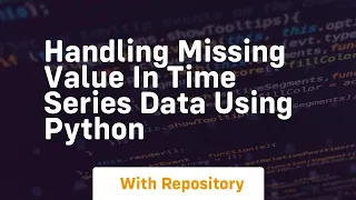 Handling missing value in time series data using python