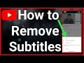 How To Turn Off Subtitles Closed Captions On YouTube