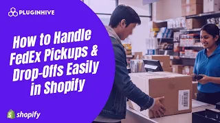 Shopify FedEx Shipping Simplified Schedule Pickups Drop-Offs Effortlessly