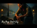 Big Boys Don’t Cry |  Let Babylon Burn