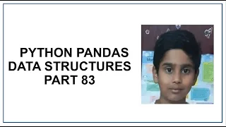 Python Pandas Data Structures Series DataFrame Panel Mutability Python tutorial 83