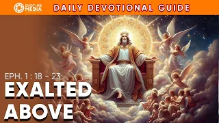 Exalted Above Embracing the Power and Authority of Christ in Ephesians 1 18-23 Daily Devotional