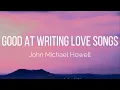 Download Lagu John Michael Howell - Good At Writing Love Songs (Lyrics)