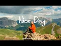 Download Lagu Nice Day  🌻 Chill Music to Start Your Day with Positive Energy  | Indie/Pop/Folk/Acoustic Playlist