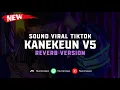Download Lagu DJ Kanekeun V5 ( Reverb Version ) 🎧