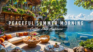 Summer Coffee Shop Ambience by the Peaceful Morning Beach View Soft June Jazz Music for Good Mood