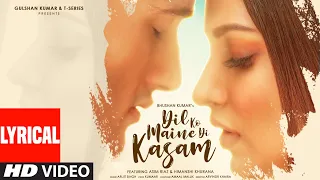dil ko maine di kasam lyrical amaal m ft arijit s kumaar asim r himanshi k bhushan k arvindr k