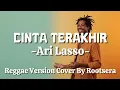 Lagu Cinta Terakhir – Ari Lasso | Reggae Cover by Rootsera