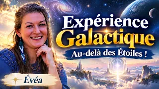 Au delà des Étoiles : L’expérience Galactique - Une porte vers le Soi Divin [avec Évéa]