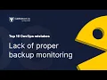 Mistake 8 Lack of proper backup monitoring