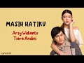 Masih Hatiku - Arsy Widianto, Tiara Andini | Lirik Lagu ~ Ku cemburu namun hanya sebatas itu...