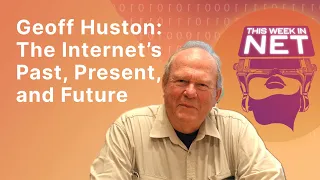 The Internet Now Then With Internet Pioneer Geoff Huston  The Internet Now Then With Internet Pioneer Geoff Huston