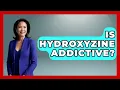 Is Hydroxyzine Addictive - Mind Over Substance