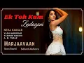 Ek Toh Kum Zindagani (Lyrics) - Marjaavaan | Nora Fatehi | Neha Kakkar | Pyaar Do Pyaar Lo |Sidharth