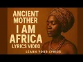 Lagu I AM AFRICA Ancient Mother (Official lyrics video)