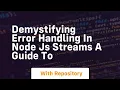 Demystifying Error Handling in Node js Streams A Guide to