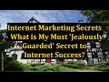 Internet Marketing Secrets - What is My Most Jealously Guarded Secret to Internet Success