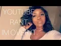 YOUTUBE RANT FINALLY FIRED AM I READY TO GIVE IT UP