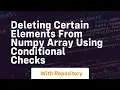 deleting certain elements from numpy array using conditional checks