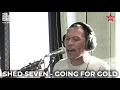Shed Seven - Going For Gold (Live on The Chris Evans Breakfast Show with Sky)
