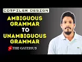 Ambiguous Grammar to Unambiguous Grammar Compiler Design GATE