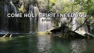 Come Holy Spirit I Need You Lyrics 