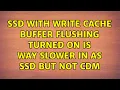 SSD with write cache buffer flushing turned on is way slower in AS SSD but not CDM 2 Solutions