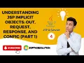 Session 4 Understanding JSP Implicit Objects out request response and config Part 1