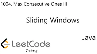 LeetCode 1004 Max Consecutive Ones III Sliding Windows Debug Java