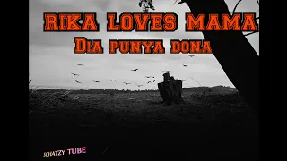 Download RIKA LOVES MAMA_DIA PUNYA DONA MP3