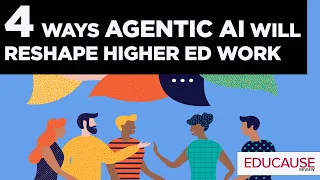 4 Ways Agentic AI Will Reshape Higher Ed Work EDUCAUSE Exchange