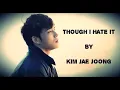 Lagu KIM JAE JOONG - ジェジュン FMV THOUGH I HATE IT - TRIANGLE OST (ENGLISH LYRICS/TRANS)