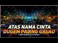 Download Lagu DJ ATAS NAMA CINTA DUGEM PALING GALAU BIKIN TERBANG | Dj iyas