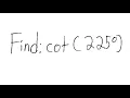 Trigonometry Find cot 225