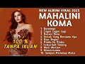 Download Lagu MAHALINI FULL ALBUM KOMA | LAGU MAHALINI PALING VIRAL TERBARU 2025 VIRAL TIKTOK | 100% TANPA IKLAN