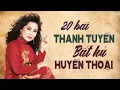 Lagu 20 Tuyệt Phẩm Nhạc Xưa Thanh Tuyền Bất Hủ Nghe Mà Khóc - Nhạc Vàng Xưa Huyền Thoại Ít Ai Còn Nhớ