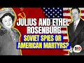 JULIUS and ETHEL ROSENBERG Soviet Spies or American Martyrs