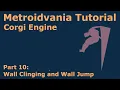 Metroidvania Tutorial for the Corgi Engine - Wall Jump and Wall Clinging