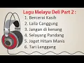 MELAYU DELI - KUMPULAN LAGU MELAYU DELI PART 2