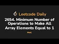 2654 Minimum Number of Operations to Make All Array Elements Equal to 1 Leetcode Daily - Python