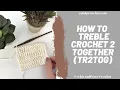How To Treble Crochet 2 Together Tr2tog Or Decrease A Treble Crochet