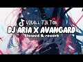 Download Lagu DJ ARIA X AVANGARD virallll (Slowed \u0026 reverb)