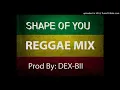 Shape of you (REGGAE) Prod By DEX-BII 2019 IIiiiiIIiiiiiiiII